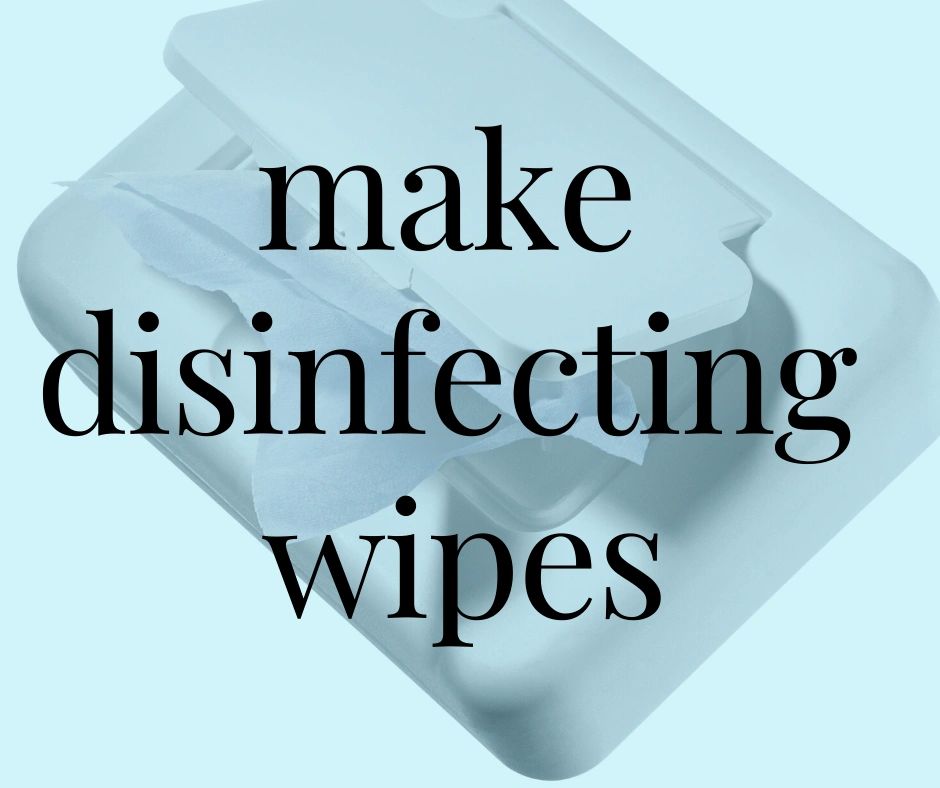 Make your own disinfecting wipes!