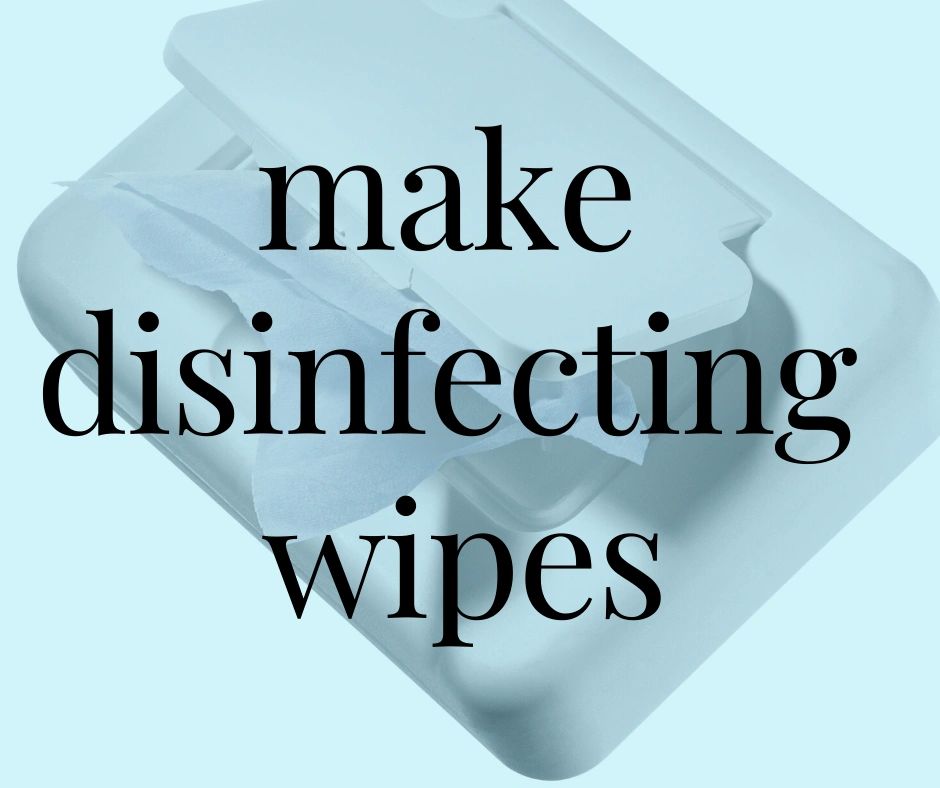 Make Your Own Disinfecting Wipes